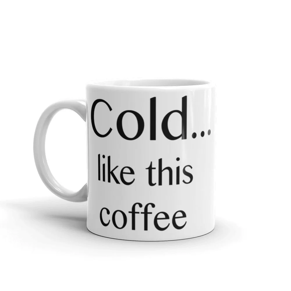 Cold ... like this coffee - Mug