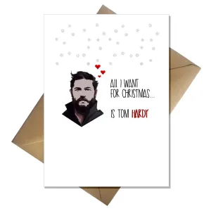 Funny Tom Hardy Christmas Card - All I want for Xmas...