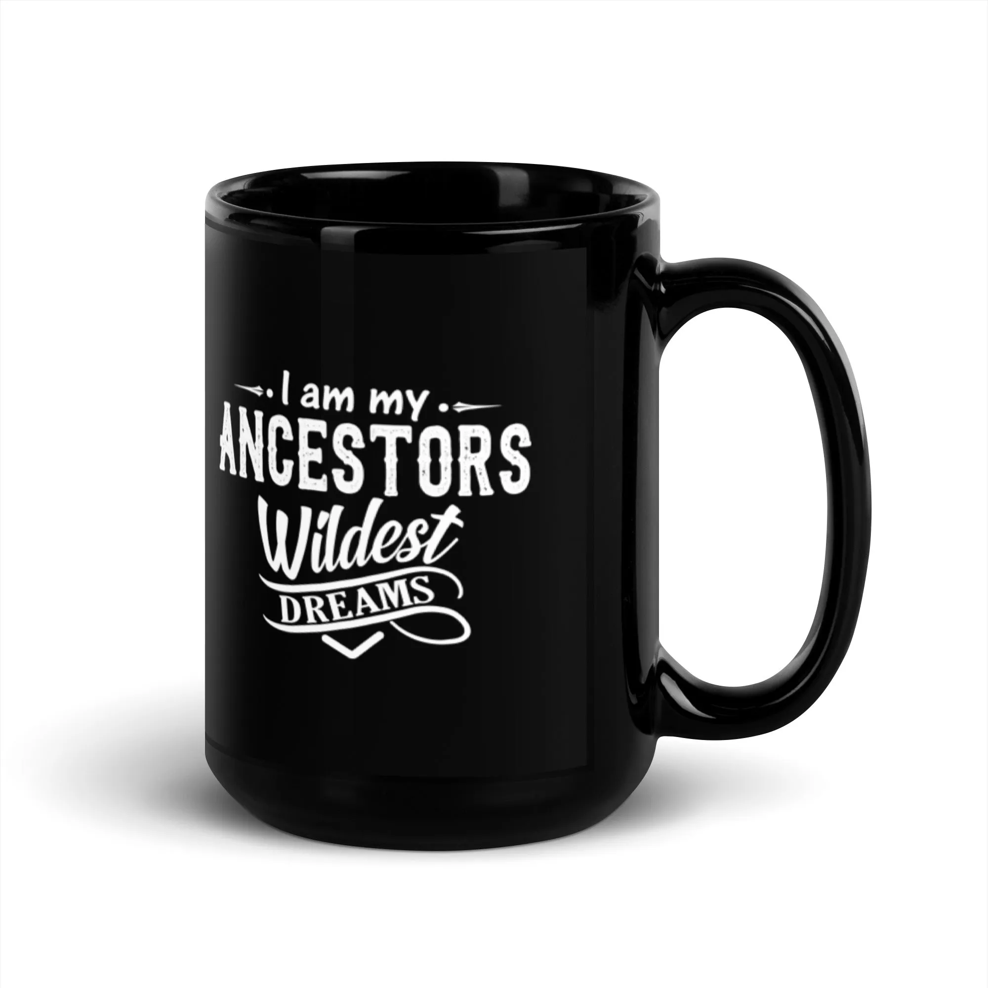 I Am My Ancestor's Wildest Dreams 15 oz Black Glossy Mug