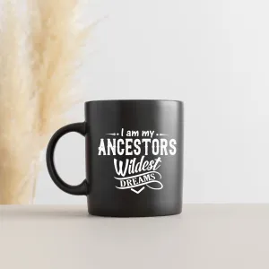 I Am My Ancestor's Wildest Dreams 15 oz Black Glossy Mug