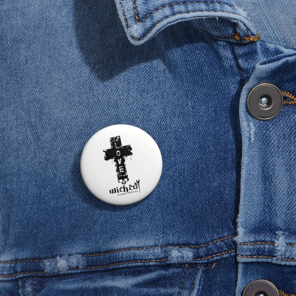 Love /Wicked Clothing Industries /Custom Pin Buttons