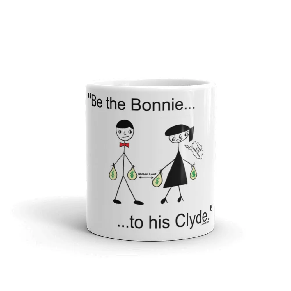 "Be the Bonnie to his Clyde" Mug