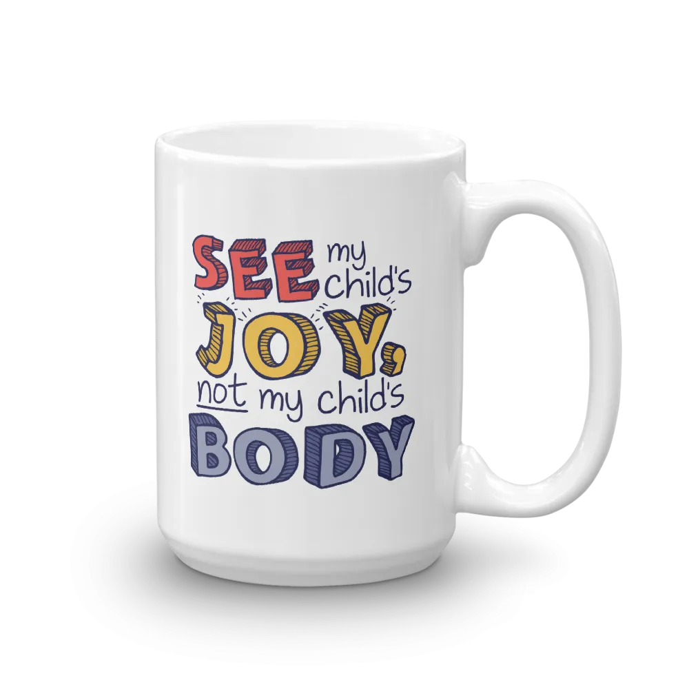 See My Child's Joy, Not My Child's Body (Special Needs Parent Mug)