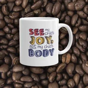 See My Child's Joy, Not My Child's Body (Special Needs Parent Mug)