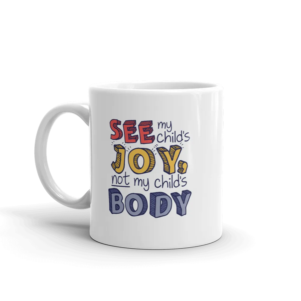 See My Child's Joy, Not My Child's Body (Special Needs Parent Mug)