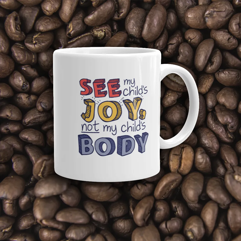 See My Child's Joy, Not My Child's Body (Special Needs Parent Mug)