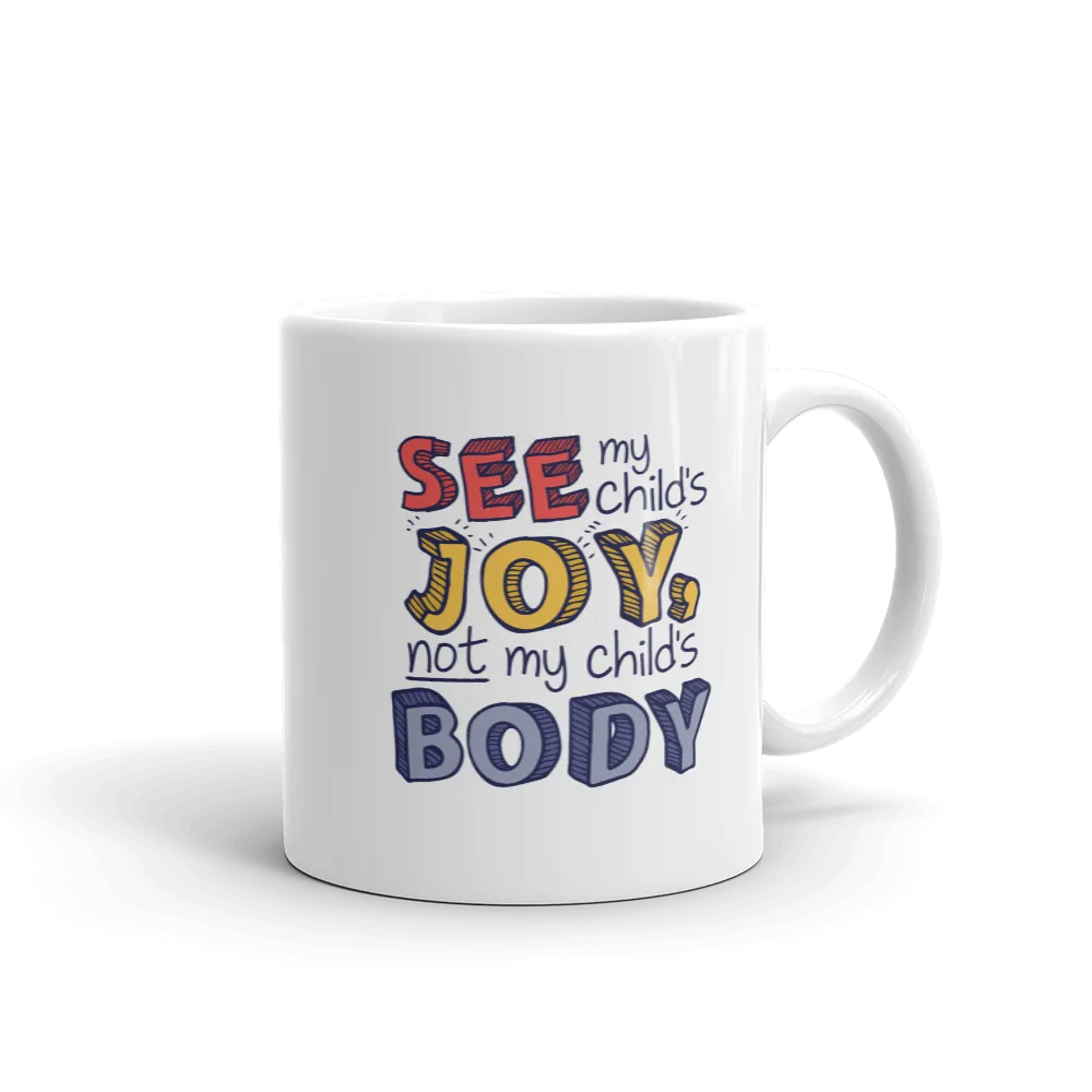 See My Child's Joy, Not My Child's Body (Special Needs Parent Mug)