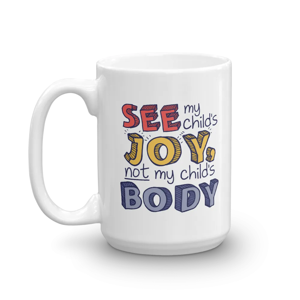 See My Child's Joy, Not My Child's Body (Special Needs Parent Mug)