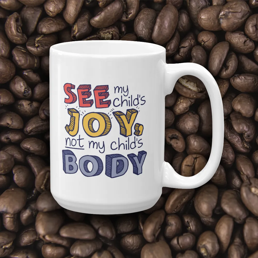 See My Child's Joy, Not My Child's Body (Special Needs Parent Mug)