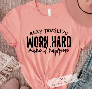 Stay Positive Work Hard Make It Happen