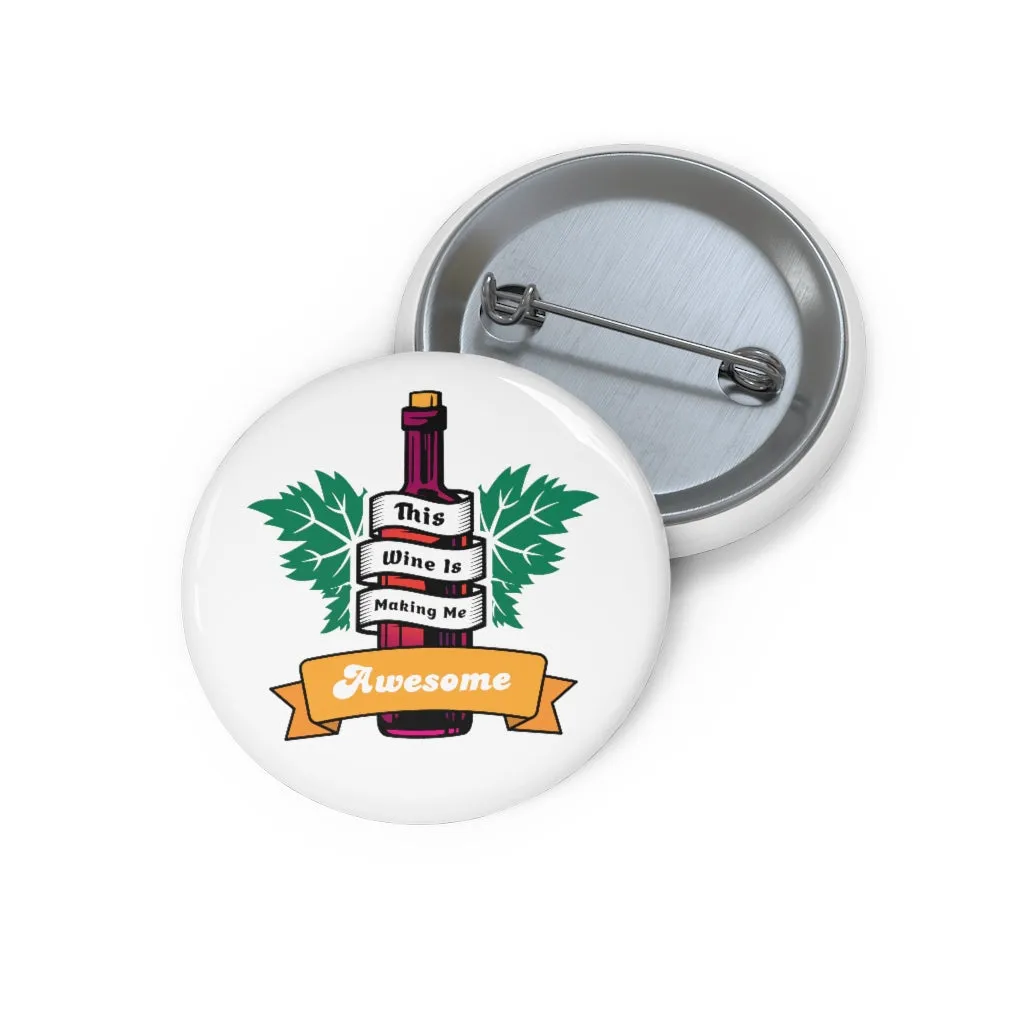 THIS WINE IS MAKING ME AWESOME Pin Buttons