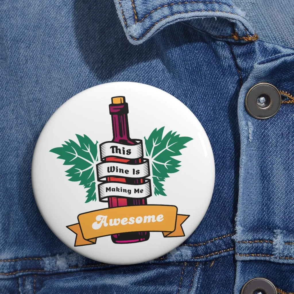 THIS WINE IS MAKING ME AWESOME Pin Buttons