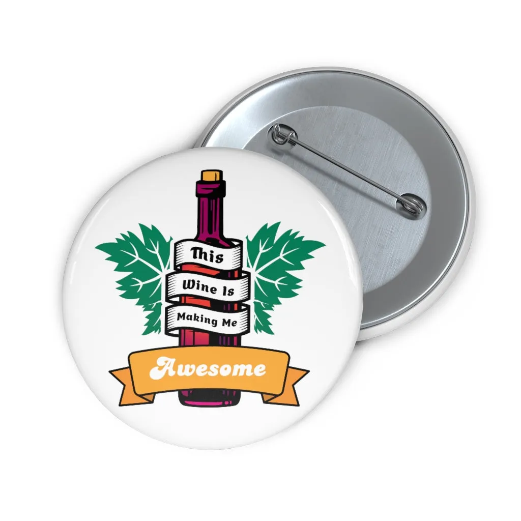 THIS WINE IS MAKING ME AWESOME Pin Buttons