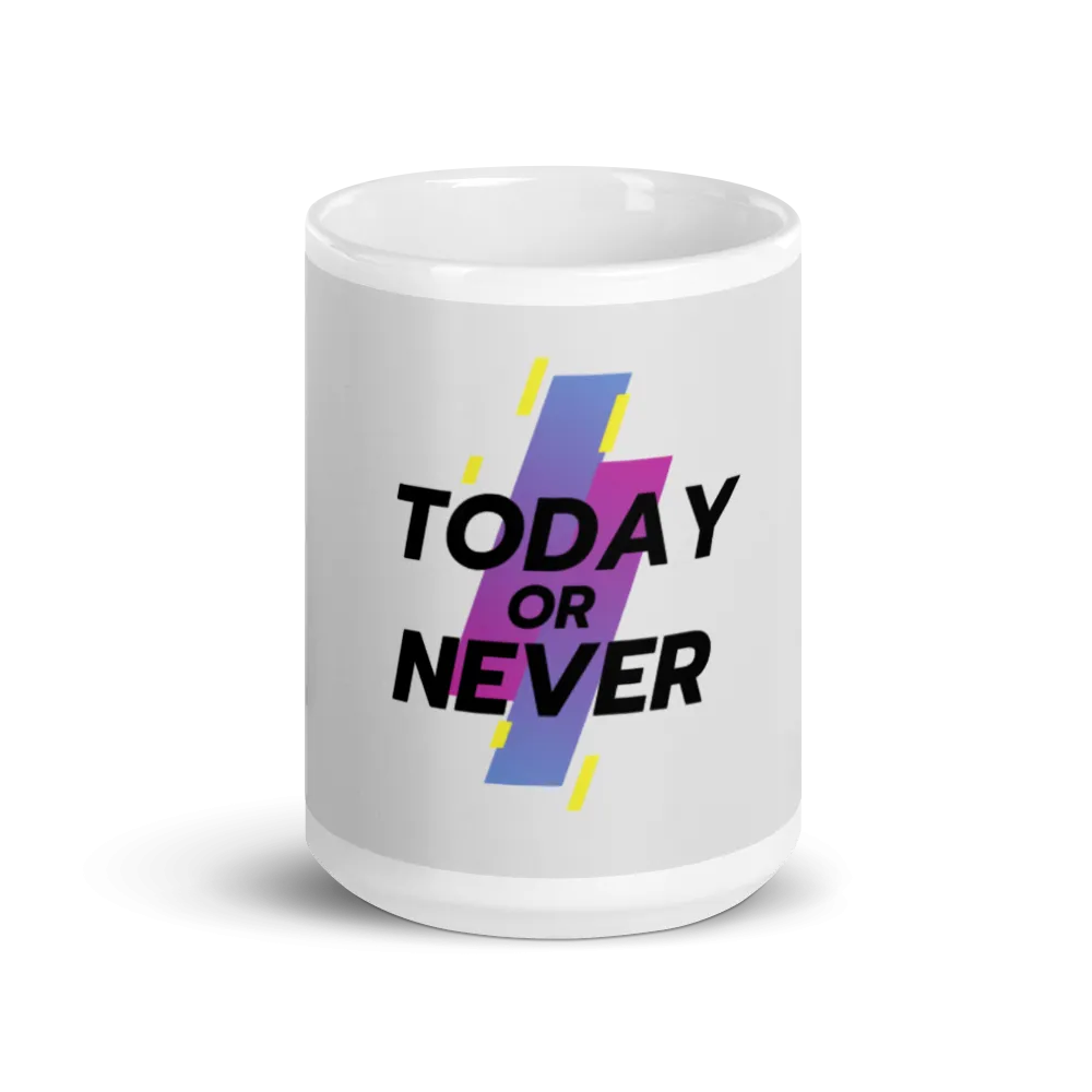 Today or Never - Mug (2 Sizes)