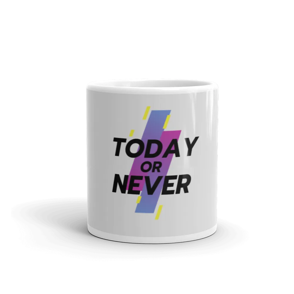 Today or Never - Mug (2 Sizes)